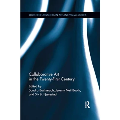 Abbildung von Collaborative Art in the Twenty First Century (Routledge Advances and Visual Studies)