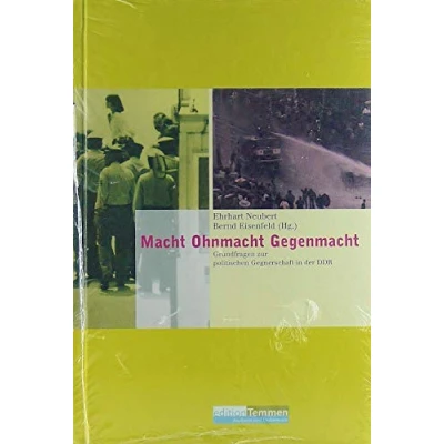 Abbildung von Macht Ohnmacht Gegenmacht. Grundfragen zur politischen Gegnerschaft in der DDR (Analysen und Dokumente)
