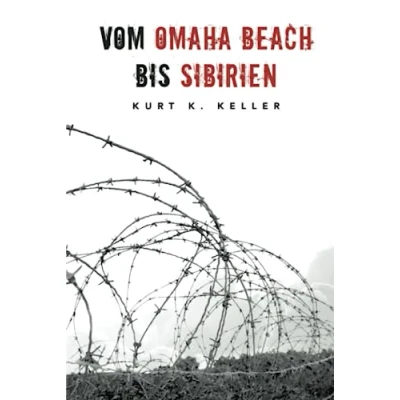 Abbildung von Vom Omaha Beach bis Sibirien: Horror Odyssee eines deutschen Soldaten (Deutsche Biografien)
