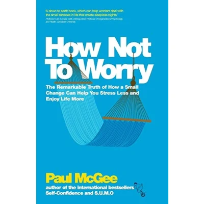 Abbildung von How Not To Worry: The Remarkable Truth of a Small Change Can Help You Stress Less and Enjoy Life More
