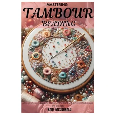 Abbildung von Mastering TAMBOUR BEADING: A Comprehensive Guide to the Craft with different techniques and projects&quot;