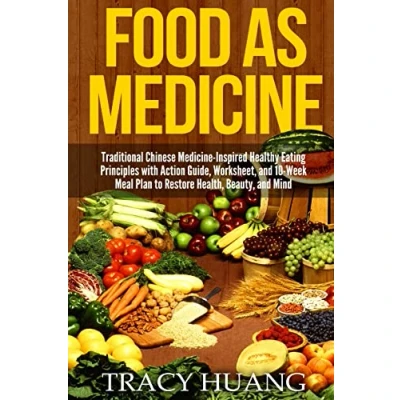 Abbildung von Food As Medicine: Traditional Chinese Medicine Inspired Healthy Eating Principles with Action Guide, Worksheet, and 10 Week Meal Plan to Restore Health, Beauty, Mind