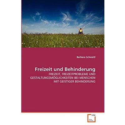 Abbildung von Freizeit UND Behinderung: FREIZEIT, FREIZEITPROBLEME GESTALTUNGSMÖGLICHKEITEN BEI MENSCHEN MIT GEISTIGER BEHINDERUNG