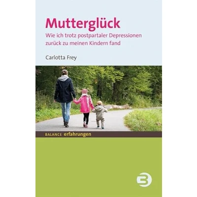 Abbildung von Mutterglück: Wie ich trotz postpartaler Depression zurück zu meinen Kindern fand (BALANCE Erfahrungen)