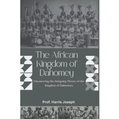 Abbildung von The African Kingdom of Dahomey: Unconvering Intriguing History Dahomey; Kings and Amazons Dahomey