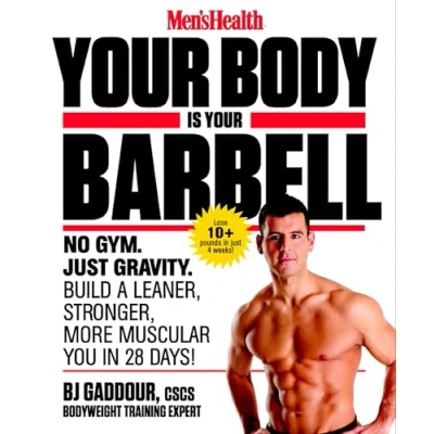 Abbildung von Men&#039;s Health Your Body is Barbell: No Gym. Just Gravity. Build a Leaner, Stronger, More Muscular You in 28 Days!