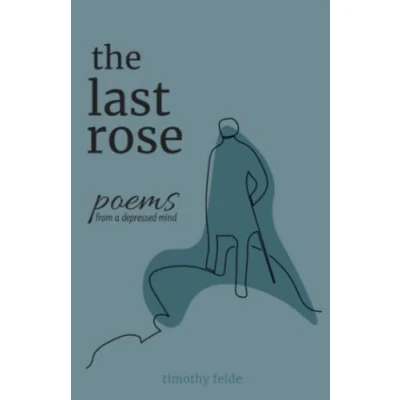 Abbildung von The Last Rose: poems and thoughts from a depressed mind (Monochrome Edition)