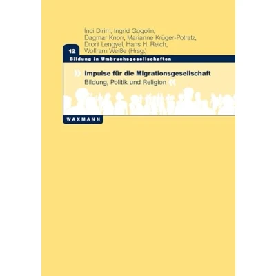 Abbildung von Impulse für die Migrationsgesellschaft: Bildung, Politik und Religion (Bildung in Umbruchsgesellschaften)