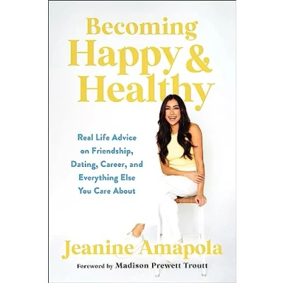Abbildung von Becoming Happy &amp; Healthy: Real Life Advice on Friendship, Dating, Career, and Everything Else You Care About