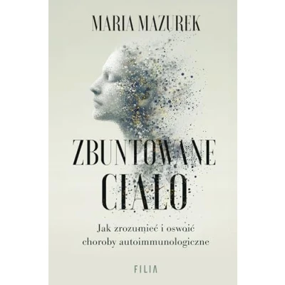Abbildung von Zbuntowane ciało: Jak zrozumieć i oswoić choroby autoimmunologiczne