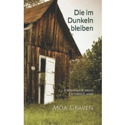 Abbildung von Die im Dunkeln bleiben: Kriminalroman Ostfriesland: Ostfrieslandkrimi (Kommissar Guntram Krimi Reihe, Band 12)