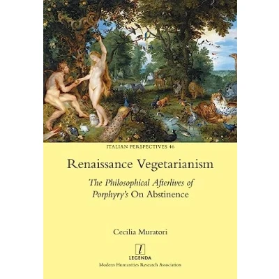 Abbildung von Renaissance Vegetarianism: The Philosophical Afterlives of Porphyry&#039;s On Abstinence (Italian Perspectives, Band 46)
