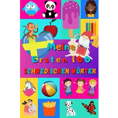 Abbildung von Meine ersten 100 Schwedischen Wörter: Schwedisch lernen für Kinder von 2 6 Jahren, Babys, Kindergarten Bilderbuch : schöne farbige Bilder mit und Deutschen Wörtern
