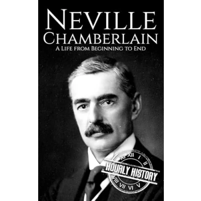 Abbildung von Neville Chamberlain: A Life from Beginning to End (World War 2 Biographies)