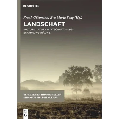 Abbildung von Landschaft: Kultur , Natur Wirtschafts und Erfahrungsräume (Reflexe der immateriellen materiellen Kultur, 8, Band 8)