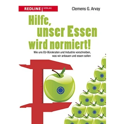 Abbildung von Hilfe, unser essen wird normiert!: Wie uns EU Bürokraten und Industrie vorschreiben, was wir anbauen sollen