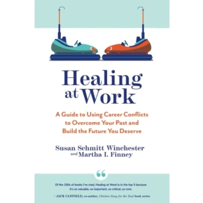 Abbildung von Healing at Work: A Guide to Using Career Conflicts Overcome Your Past and Build the Future You Deserve
