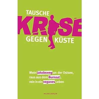 Abbildung von Tausche Krise gegen Küste: Mein Jakobsweg an der Ostsee, raus aus dem Burnout, rein in ein veganes Leben