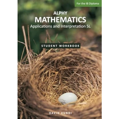 Abbildung von ALPHY MATHEMATICS: Application and Interpretation SL For the IB Diploma: Student Workbook: Applications Diploma