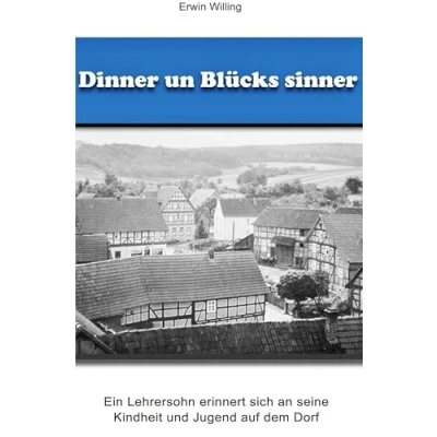 Abbildung von Dinner un Blücks sinner: Ein Lehrersohn erinnert sich an seine Kindheit und Jugend aufdem Dorf