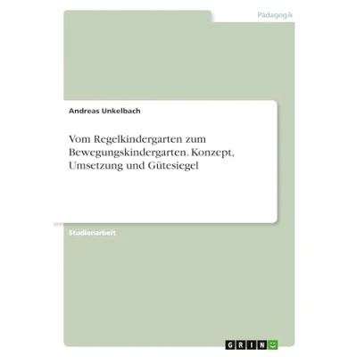 Abbildung von Vom Regelkindergarten zum Bewegungskindergarten. Konzept, Umsetzung und Gütesiegel