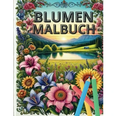 Abbildung von Blumen Malbuch: Malbuch ideal für Kinder und Erwachsene, die Natur lieben!