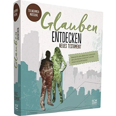 Abbildung von Glauben entdecken NT Teilnehmermaterial: Material für den &quot;Biblischen Unterricht&quot;, &quot;Kirchlichen Unterricht&quot; und die Arbeit mit Konfirmanden
