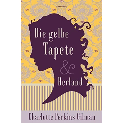 Abbildung von Die gelbe Tapete &amp; Herland Zwei feministische Klassiker in einem Band: Sozialkritik als Gothic Novel und ein utopischer Roman gegen Diskriminierung
