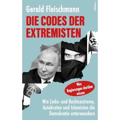 Abbildung von die Codes der Extremisten: Wie Links und Rechtsextreme, Autokraten Islamisten Demokratie unterwandern