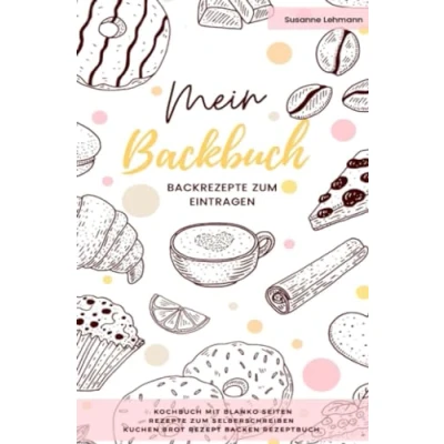 Abbildung von Mein Backbuch Backrezepte zum Eintragen Kochbuch mit blanko Seiten Rezepte Selberschreiben Kuchen Brot Rezept Backen Rezeptbuch