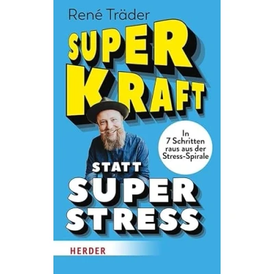 Abbildung von Superkraft statt Superstress: In 7 Schritten raus aus der Stress Spirale