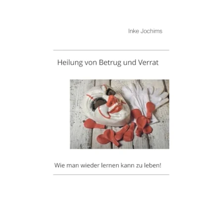 Abbildung von Heilung von Betrug und Verrat: Wie man wieder lernen kann, zu leben!