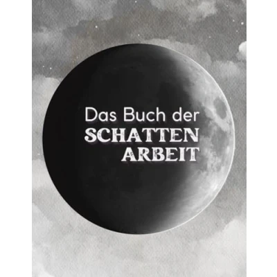 Abbildung von Das Buch der Schattenarbeit: Arbeitsbuch Erkenne was dich wirklich lenkt 75 Fragen 100 Seiten