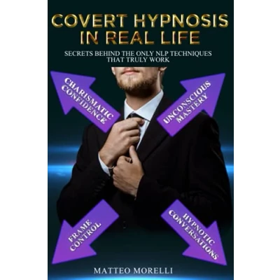 Abbildung von Covert Hypnosis in Real Life: Secrets of the Only NLP Techniques that Truly Work