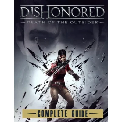 Abbildung von Dishonored Death of the Outsider : COMPLETE GUIDE: Tips, Tricks, Walkthrough, and Other Things To know