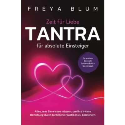 Abbildung von Tantra für absolute Einsteiger: Alles, was Sie wissen müssen, um Ihre intime Beziehung durch tantrische Praktiken zu bereichern. So erleben mehr Leidenschaft und Sinnlichkeit