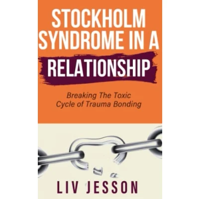 Abbildung von Stockholm Syndrome in a Relationship: Breaking The Toxic Cycle of Trauma Bonding (Toxic Relationship)