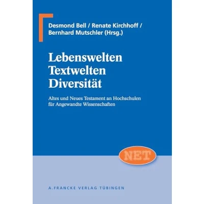 Abbildung von Lebenswelten Textwelten Diversität: Altes und Neues Testament an Hochschulen für Angewandte Wissenschaften (NET Neutestamentliche Entwürfe zur Theologie)