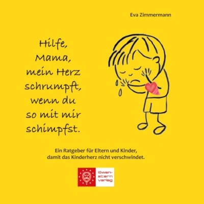 Abbildung von Hilfe, Mama, mein Herz schrumpft, wenn du so mit mir schimpfst.: Ein Ratgeber für Eltern und Kinder, damit das Kinderherz nicht verschwindet.