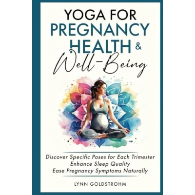 Abbildung von Yoga for Pregnancy Health &amp; Well Being: Discover Specific Poses Each Trimester, Enhance Sleep Quality, Ease Symptoms Naturally