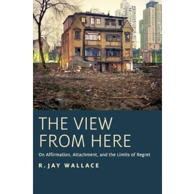 Abbildung von the View from Here: On Affirmation, Attachment, and Limits of Regret