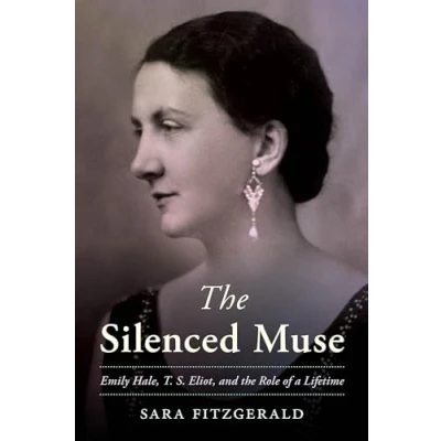 Abbildung von the Silenced Muse: Emily Hale, T. S. Eliot, and Role of a Lifetime
