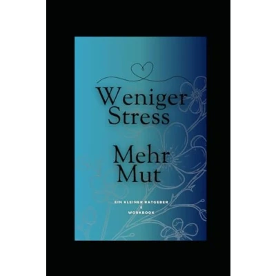 Abbildung von Weniger Stress Mehr Mut: Ein kleiner Ratgeber &amp; Workbook