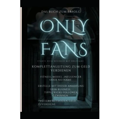 Abbildung von OnlyFans, das Buch zum Erfolg ,die Komplettanleitung: Komplettanleitung ,Tipps Tricks und was du alles beachten solltest um mit OnlyFans Geld zuverdienen