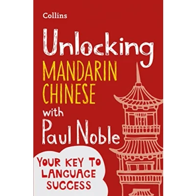 Abbildung von Unlocking Mandarin Chinese with Paul Noble: Your key to language success the bestselling coach