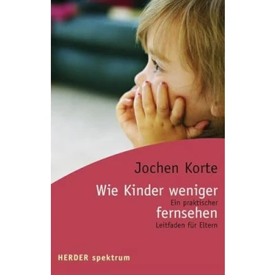 Abbildung von Wie Kinder weniger fernsehen: Ein praktischer Leitfaden für Eltern (HERDER spektrum)