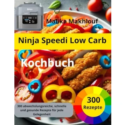 Abbildung von Ninja Speedi Low Carb Kochbuch: 300 abwechslungsreiche, schnelle und gesunde Rezepte für jede Gelegenheit