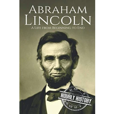 Abbildung von Abraham Lincoln: A Life from Beginning to End (Biographies of US Presidents, Band 16)