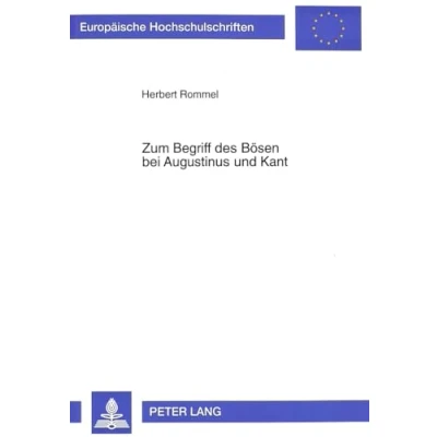 Abbildung von Zum Begriff des Bösen bei Augustinus und Kant: der Wandel von ontologischen zur autonomen Perspektive (Europäische Hochschulschriften / European ... Universitaires Européennes, Band 521)