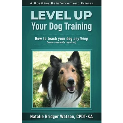 Abbildung von Level Up Your Dog Training: How to Teach Anything (Some Assembly Required) (Positive Reinforcement Primers)